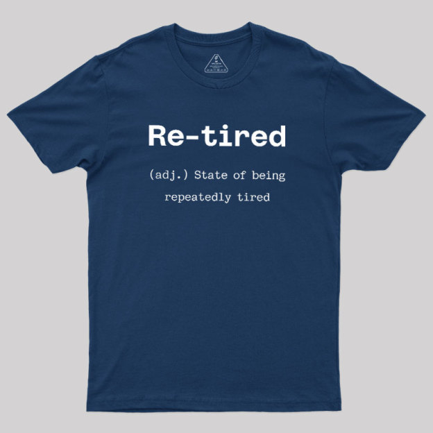 Re-tired Geek T-Shirt