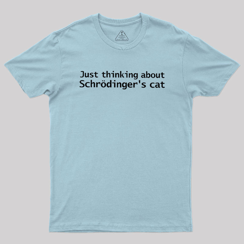 Quantum Physics Just Thinking About Schrodingers Cat Geek T-Shirt