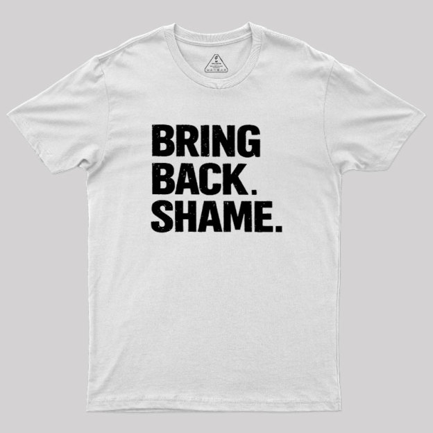 Bring Back Shame Geek T-Shirt