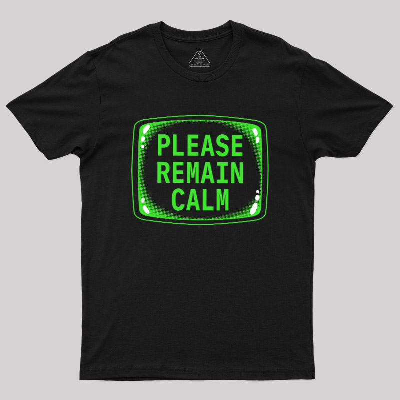 Please Remain Calm Geek T-Shirt