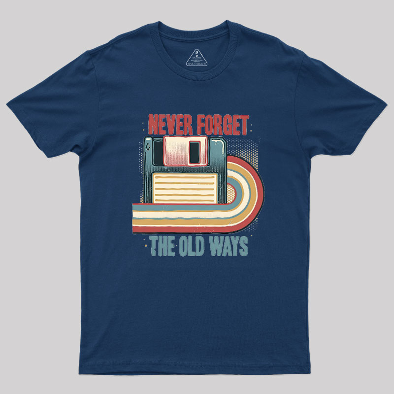 Never Forgot The Old Way Geek T-Shirt