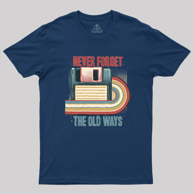 Never Forgot The Old Way Geek T-Shirt
