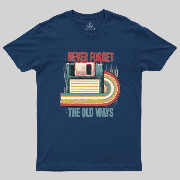 Never Forgot The Old Way Geek T-Shirt