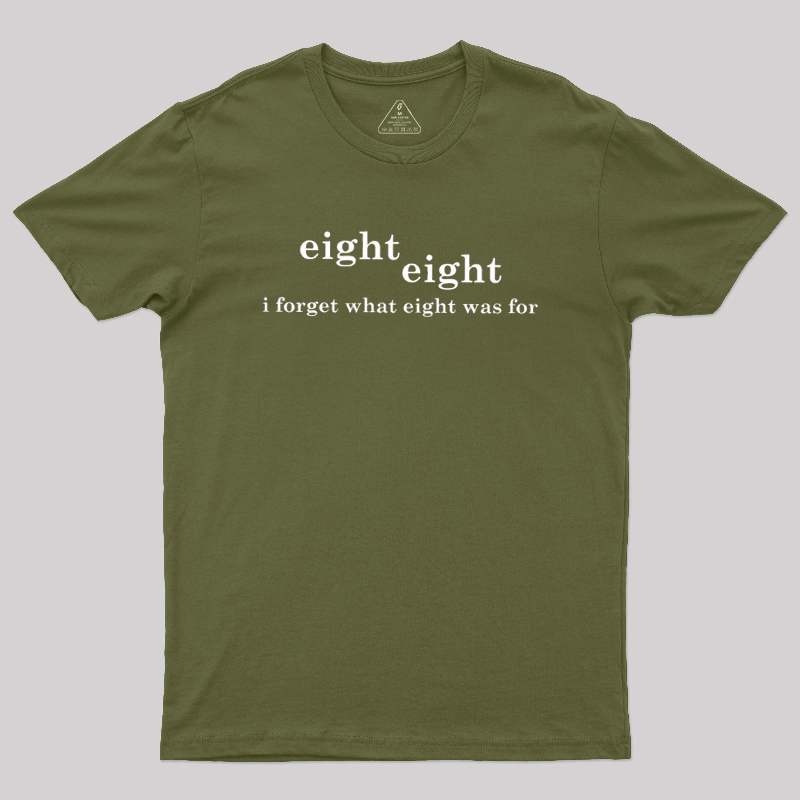I Forget What Eight Was For Geek T-Shirt