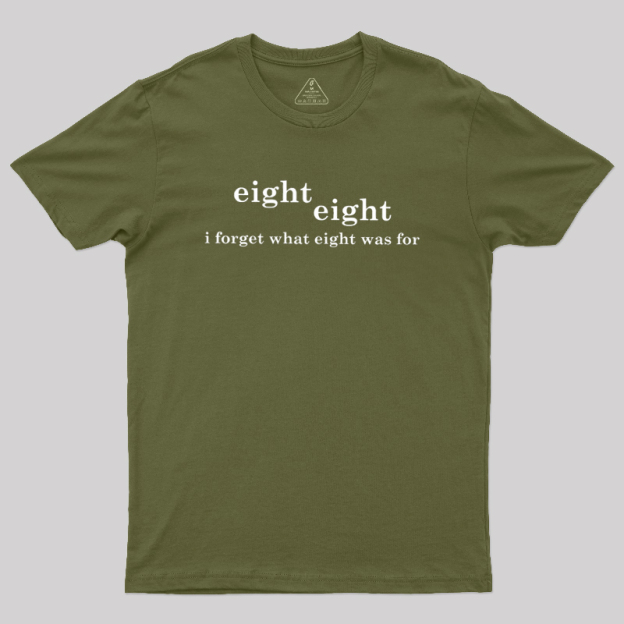 I Forget What Eight Was For Geek T-Shirt