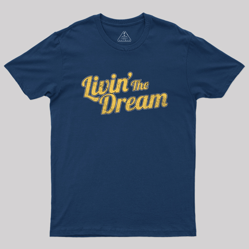 Livin' The Dream Geek T-Shirt