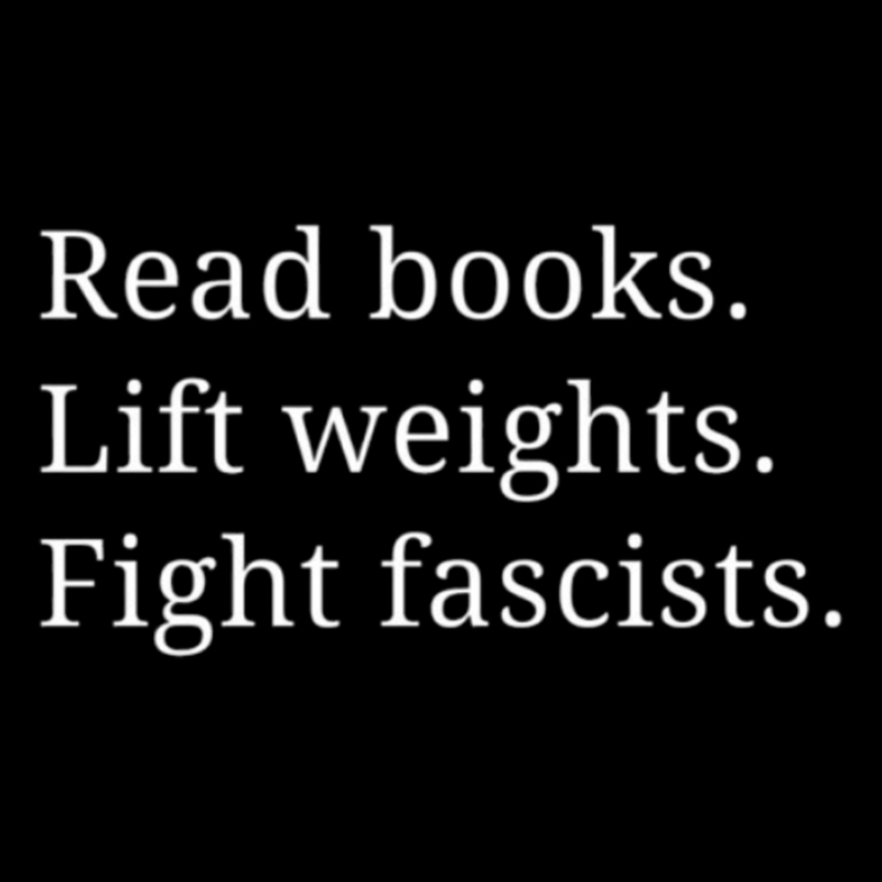 Read Books Lift Weights Fight Fascists Geek T-Shirt