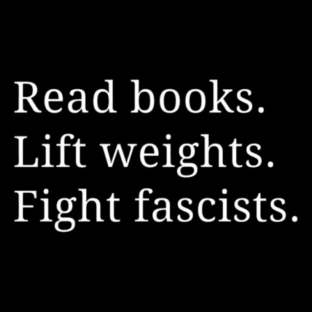Read Books Lift Weights Fight Fascists Geek T-Shirt