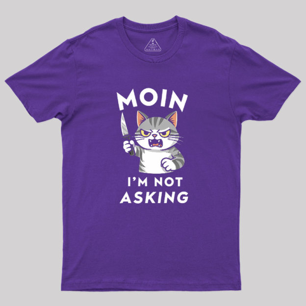 MOIN I Am Not Asking Geek T-Shirt