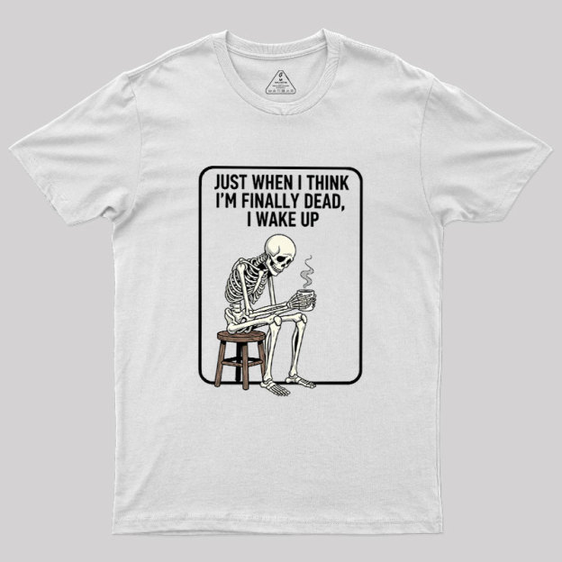 Not Dead Just Tired Geek T-Shirt