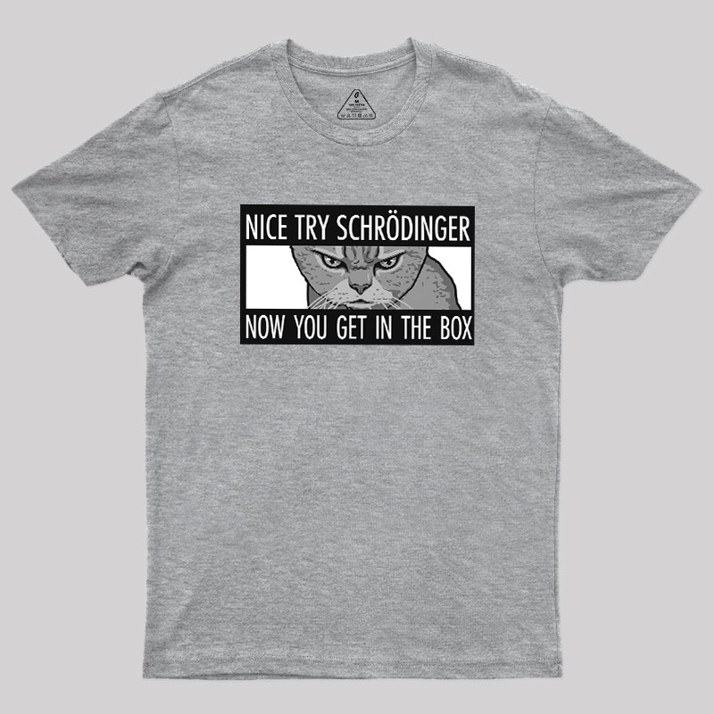 Nice Try Schrodinger Geek T-Shirt