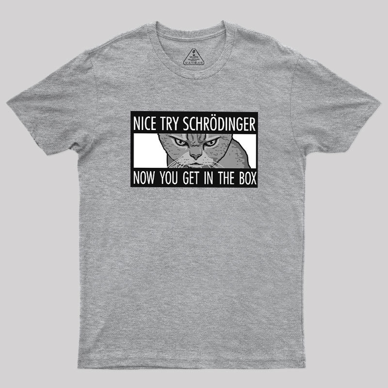 Nice Try Schrodinger Geek T-Shirt