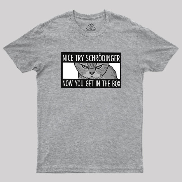 Nice Try Schrodinger Geek T-Shirt