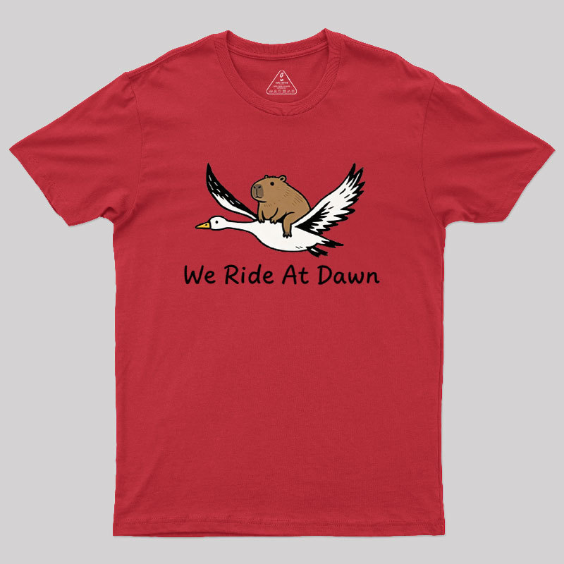 We Ride at Dawn Geek T-Shirt
