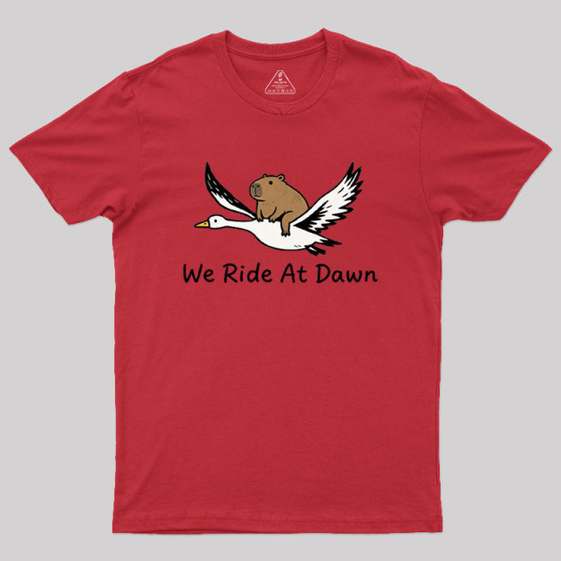 We Ride at Dawn Geek T-Shirt