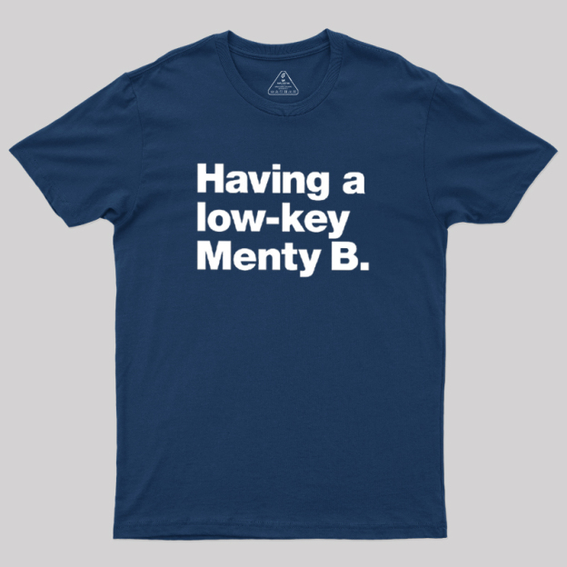 Having a low-key Menty B Geek T-Shirt