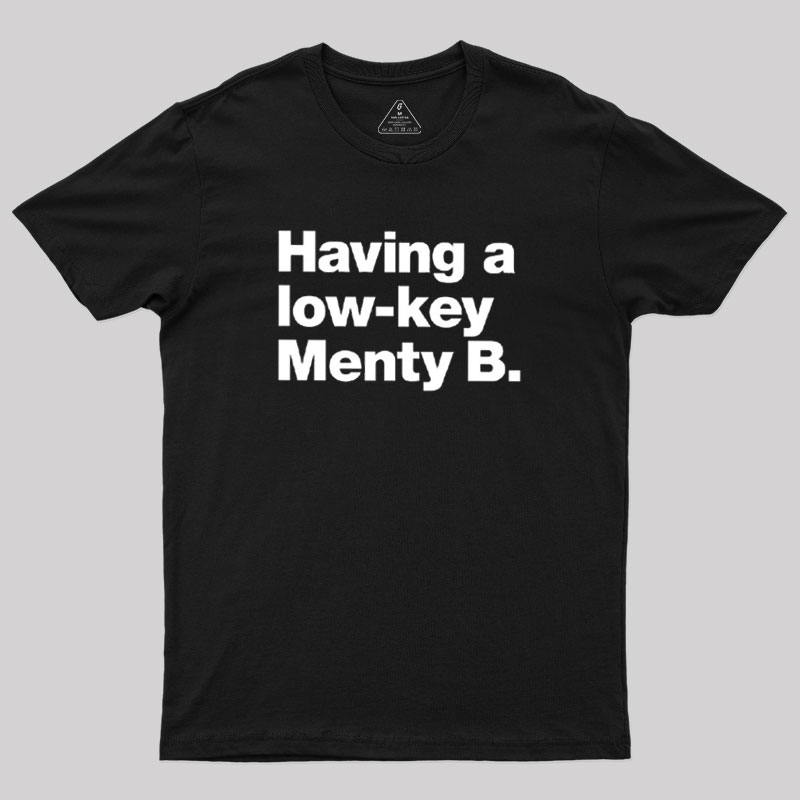 Having a low-key Menty B Geek T-Shirt