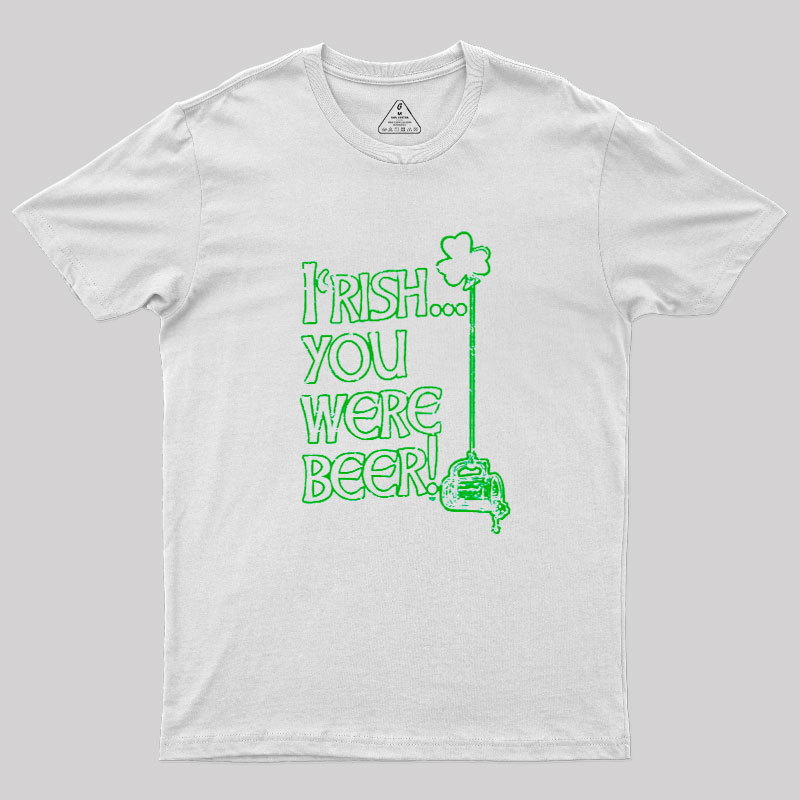 Irish You Were Beer Geek T-Shirt