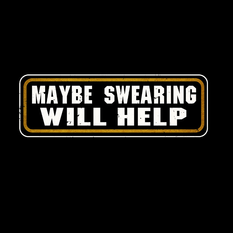 Maybe Swearing Will Help Geek T-Shirt
