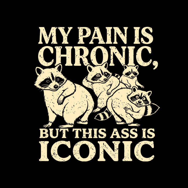 MY PAIN IS CHRONIC, BUT THIS ASS IS ICONIC Geek T-Shirt