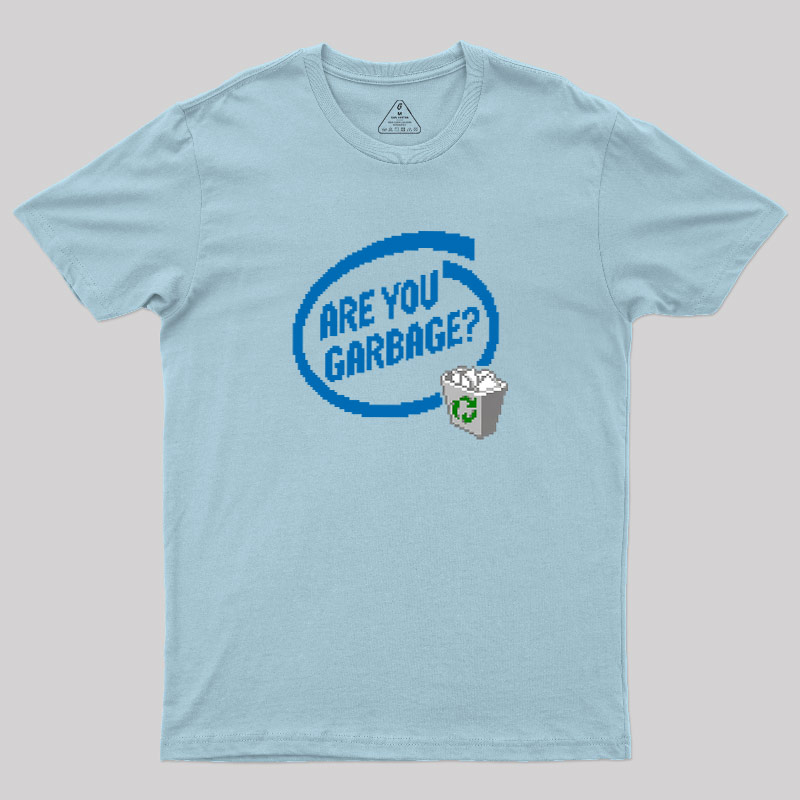 Are You Garbage Geek T-Shirt
