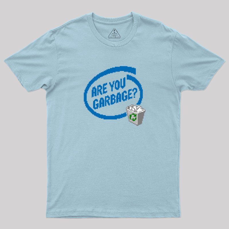 Are You Garbage Geek T-Shirt