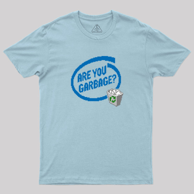 Are You Garbage Geek T-Shirt