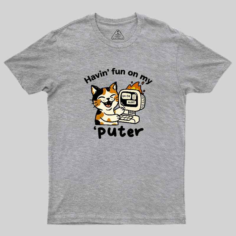 Havin Fun On My Puter Geek T-Shirt