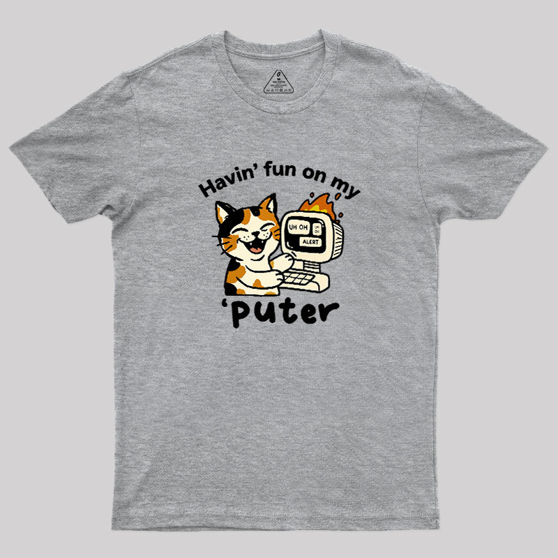 Havin Fun On My Puter Geek T-Shirt