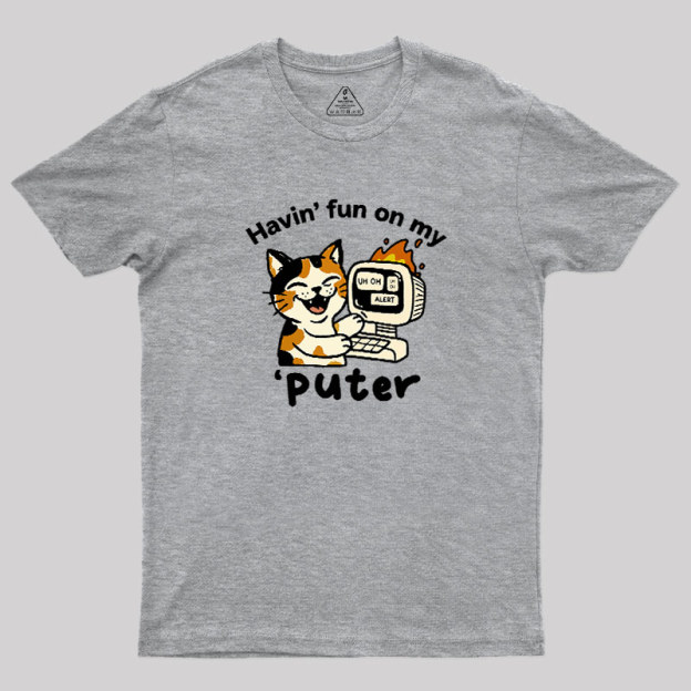 Havin Fun On My Puter Geek T-Shirt