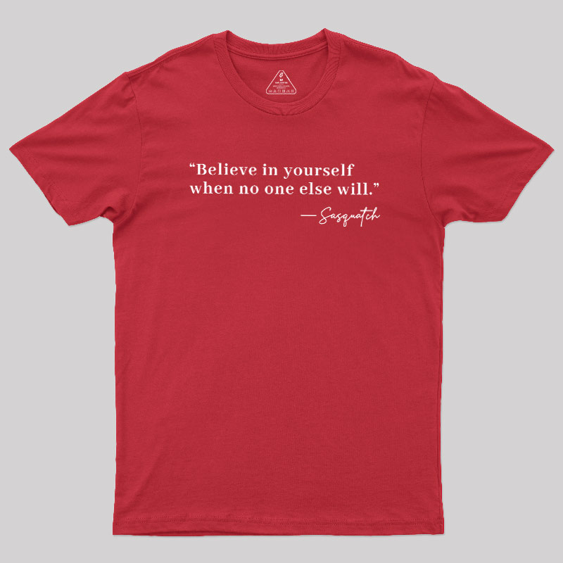Believe In Yourself When No One Else Will Geek T-Shirt