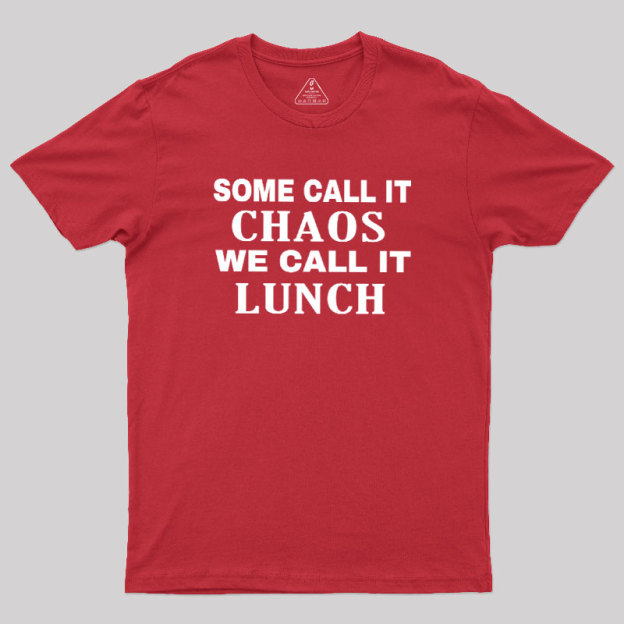 Some?Call It?Chaos We?Call?It?Lunch Geek T-Shirt