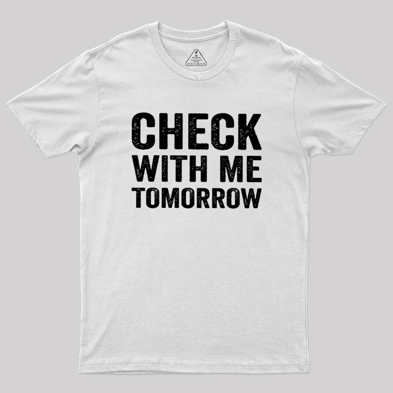 Check With Me Tomorrow Geek T-Shirt