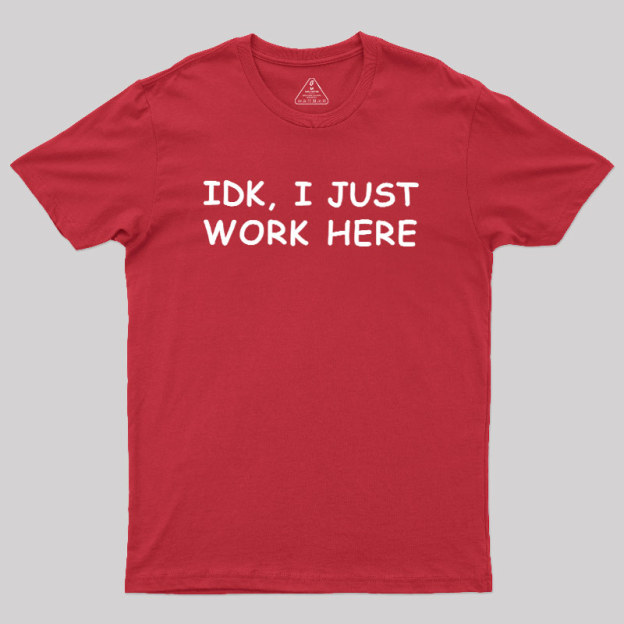 IDK I just Geek T-Shirt