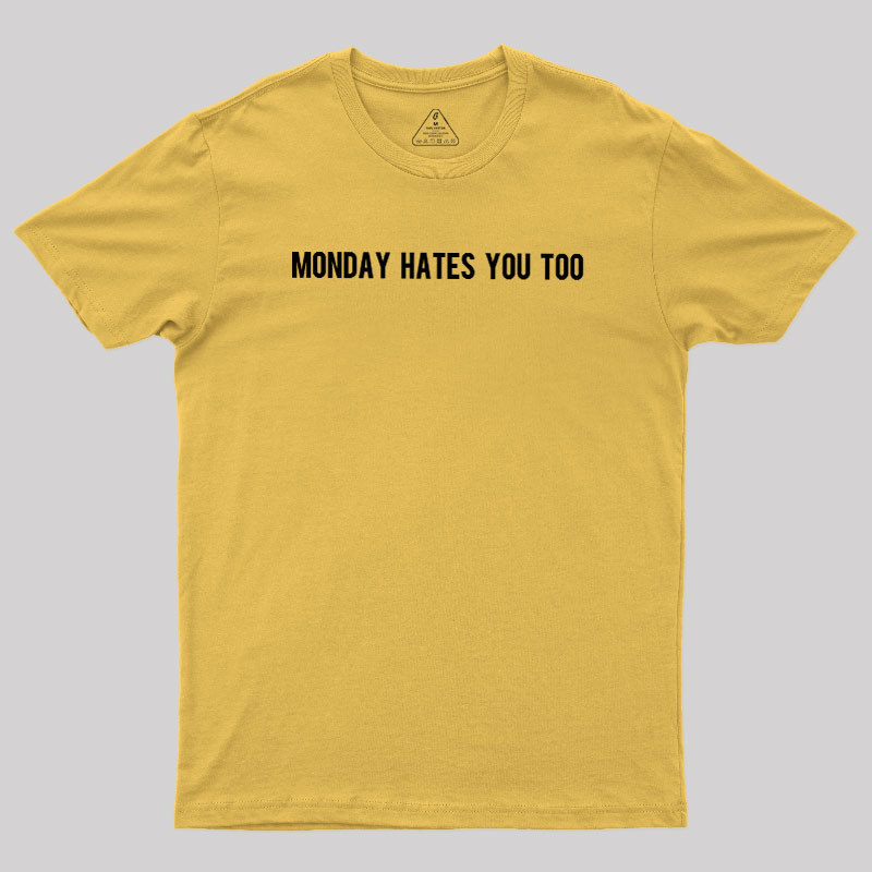 Monday Hates You Too Geek T-Shirt