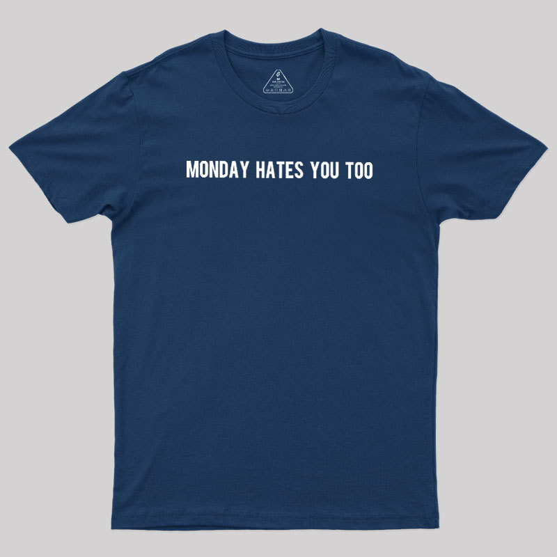 Monday Hates You Too Geek T-Shirt