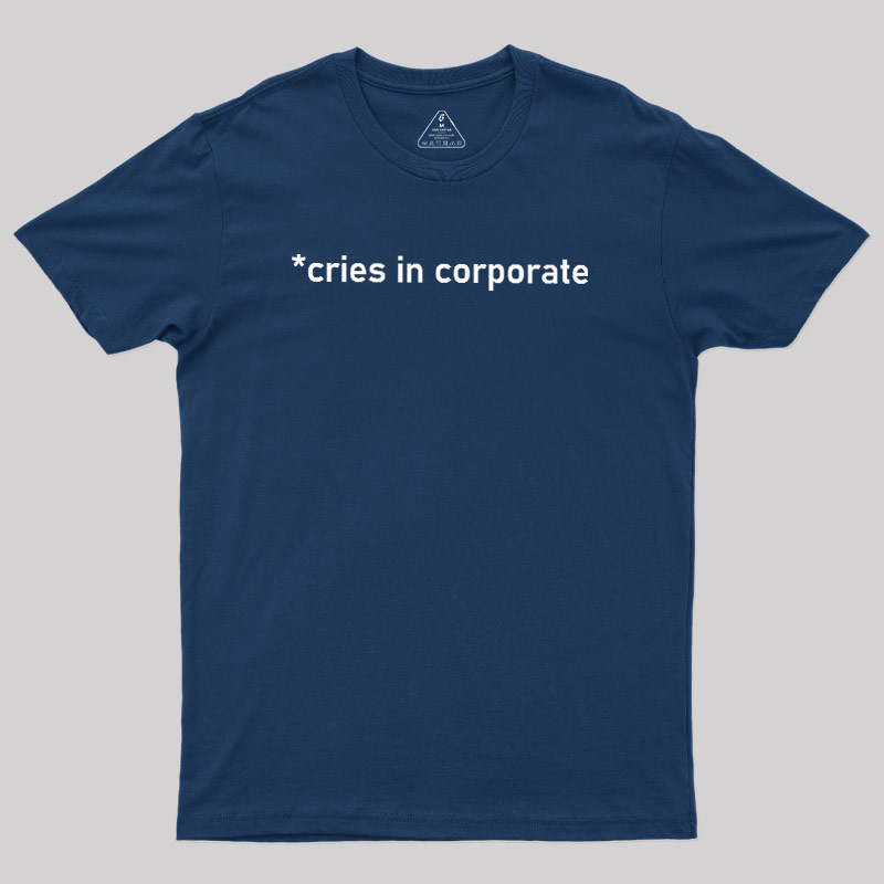 Cries In Corporate Geek T-Shirt