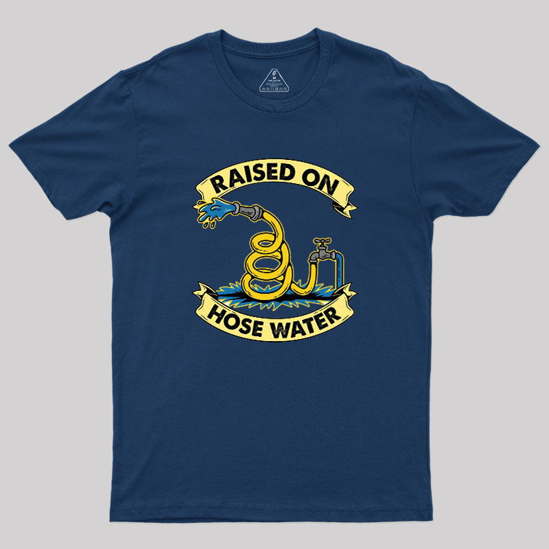 Raised On Hose Water Geek T-Shirt