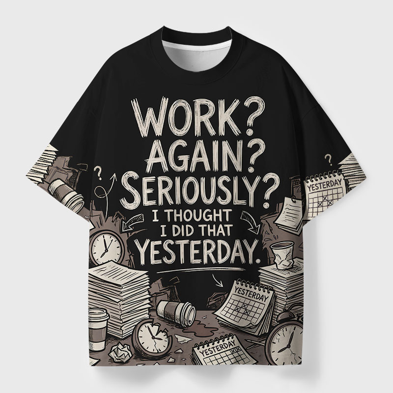 Work Again Seriously Geek All-Over Print T-Shirt