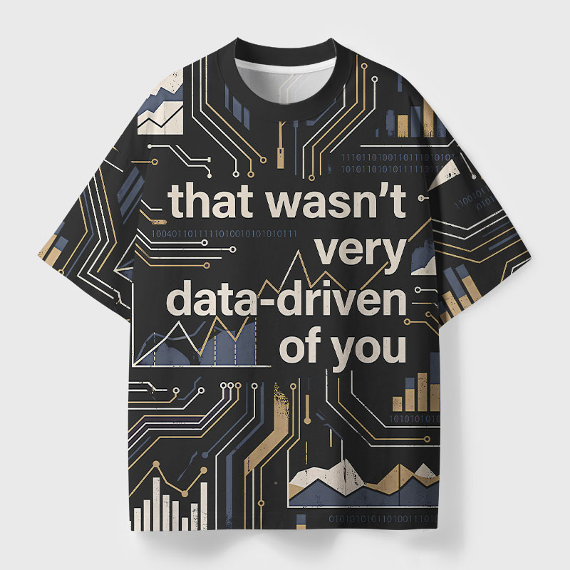 That Wasn't Very Data-driven Of You Geek All-Over Print T-Shirt