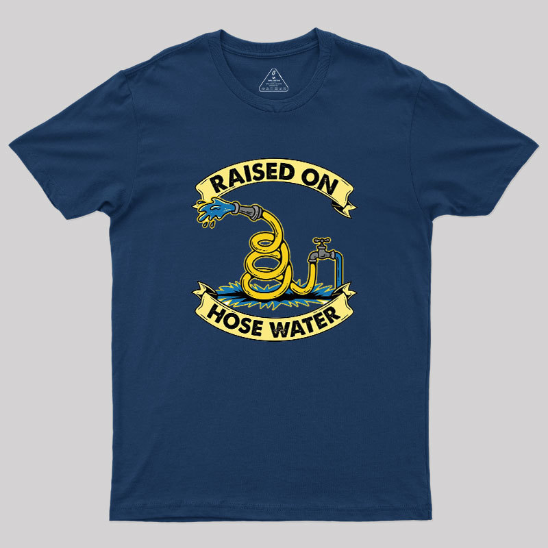 Raised On Hose Water Geek T-Shirt