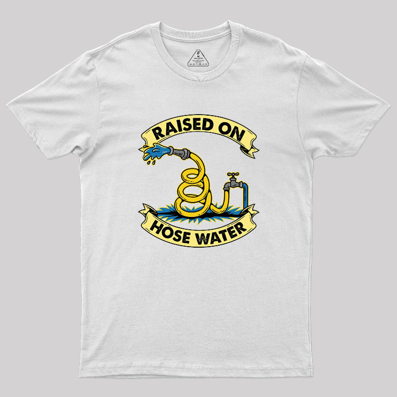 Raised On Hose Water Geek T-Shirt