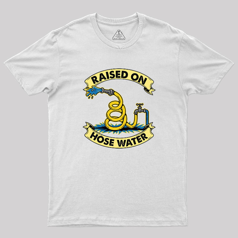 Raised On Hose Water Geek T-Shirt