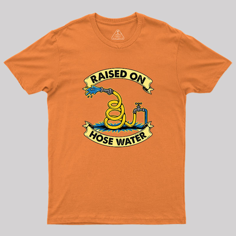 Raised On Hose Water Geek T-Shirt