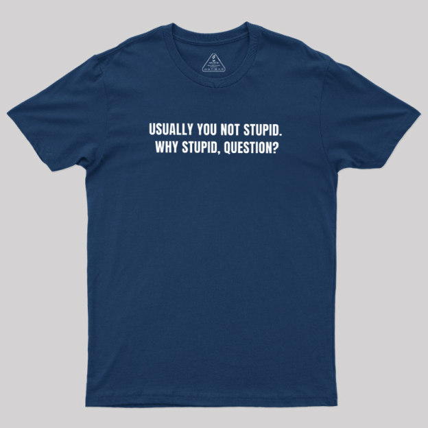 Why Stupid Geek T-Shirt