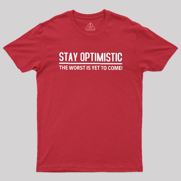 Stay Optimistic Geek T-Shirt