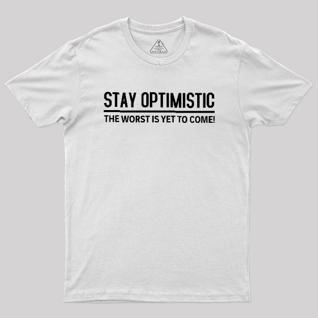 Stay Optimistic Geek T-Shirt