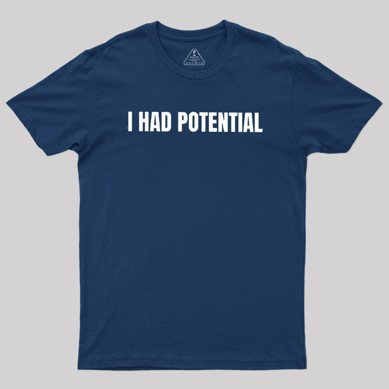 I Had Potential Geek T-Shirt