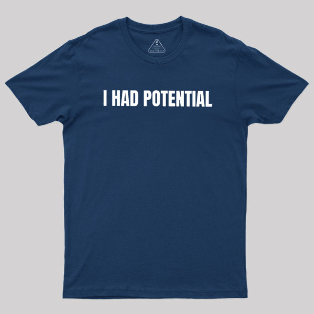 I Had Potential Geek T-Shirt