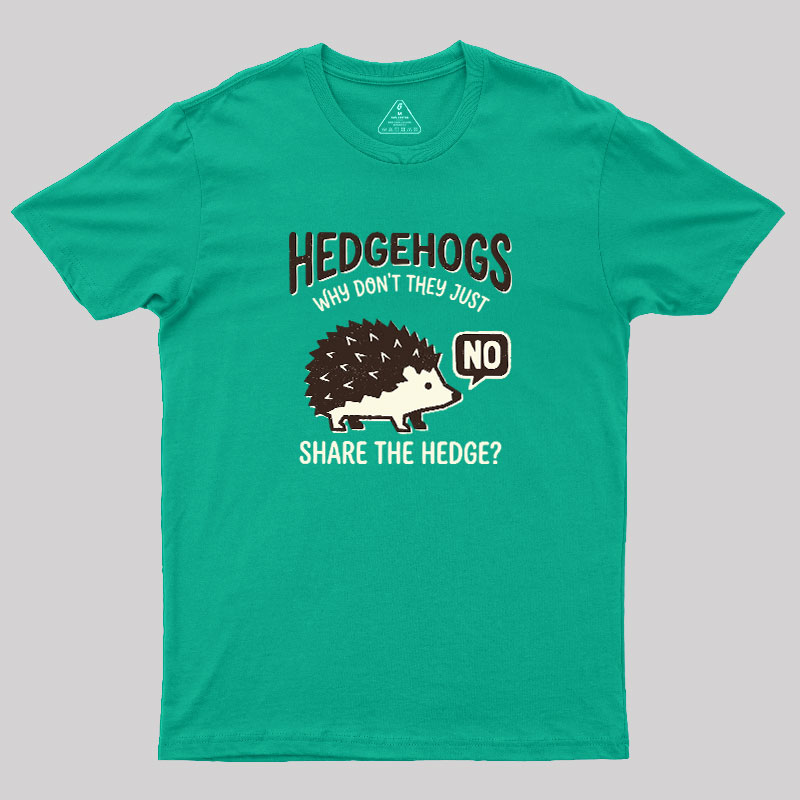 Hedgehogs Cant Share Geek T-Shirt